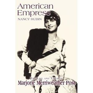 American Empress: The Life and Times of Marjorie Merriweather Post -- Nancy Rubi